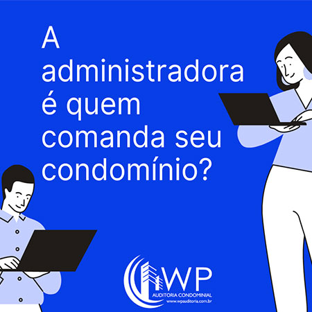 A administradora é quem comanda seu condomínio?